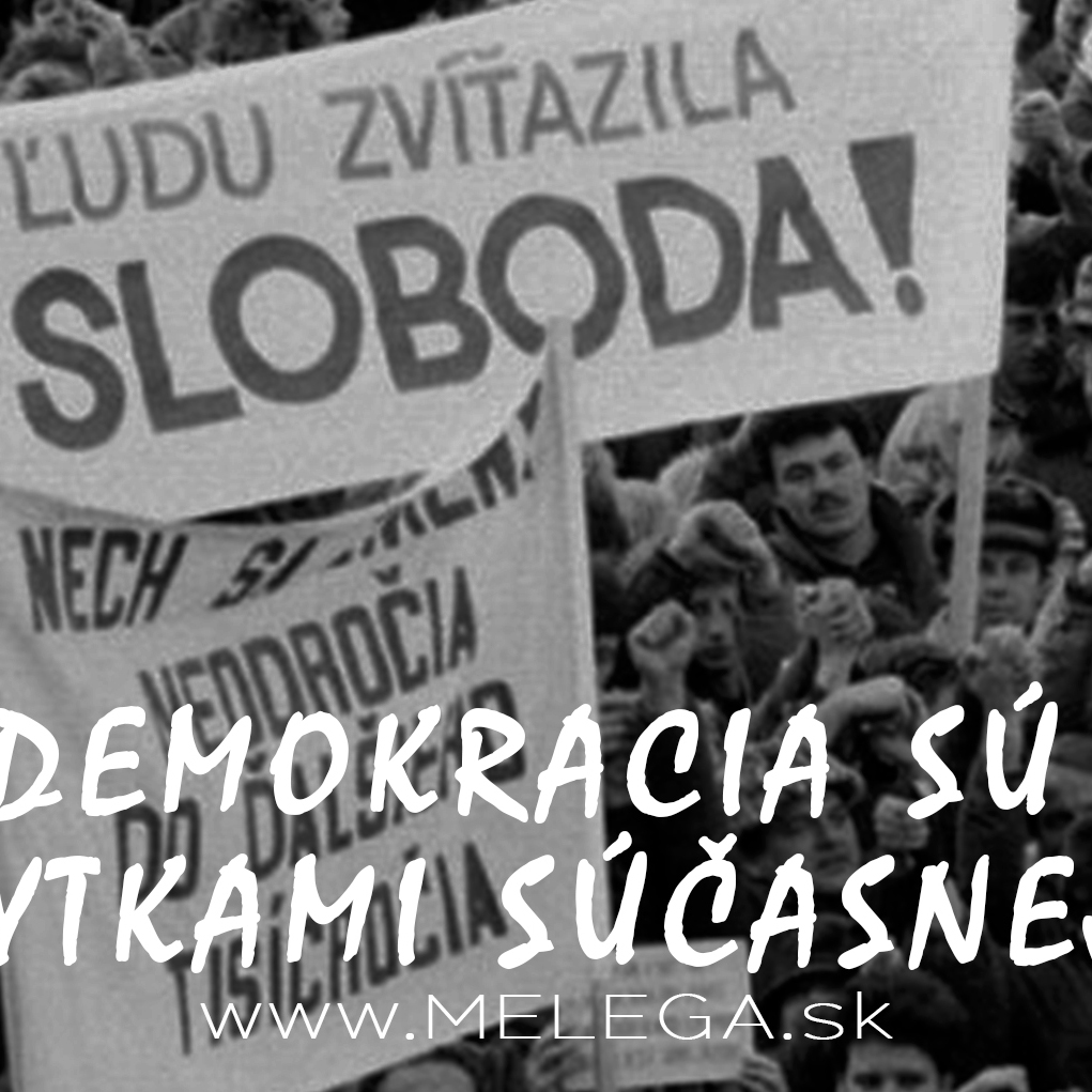 SLOBODA A DEMOKRACIA SÚ NAJVÄČŠÍMI VÝDOBYTKAMI SÚČASNEJ DOBY