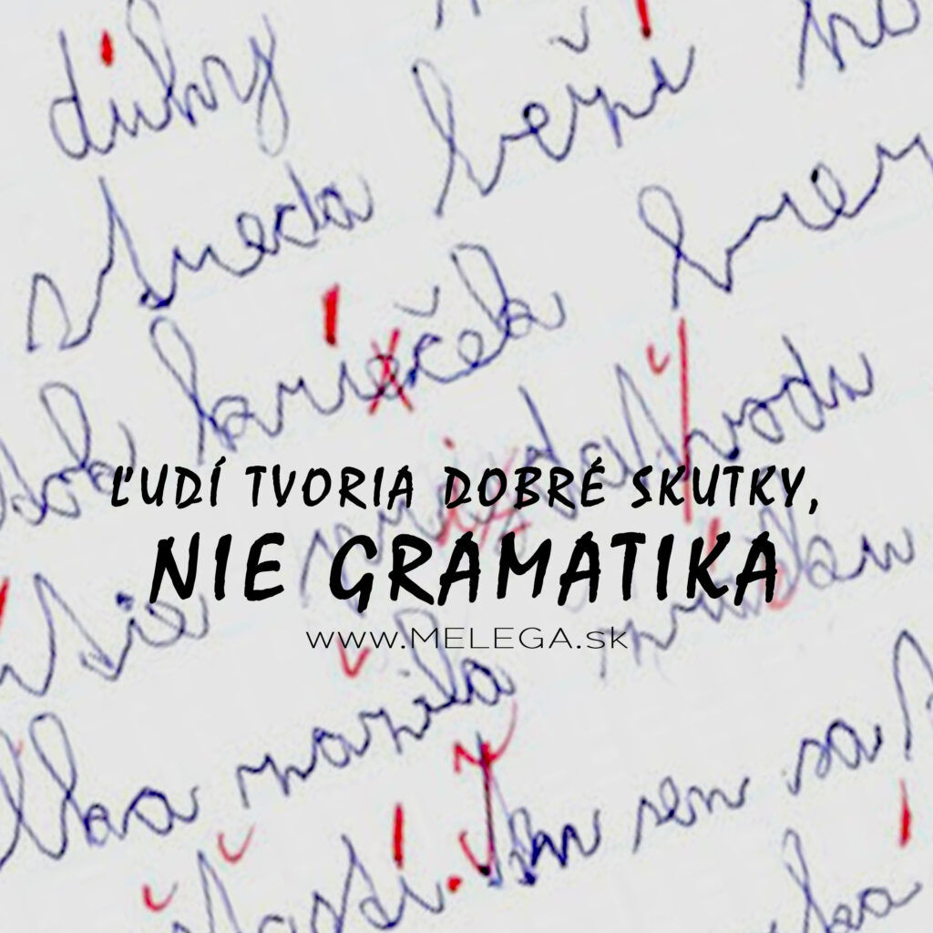 ĽUDÍ TVORIA DOBRÉ SKUTKY, NIE GRAMATIKA