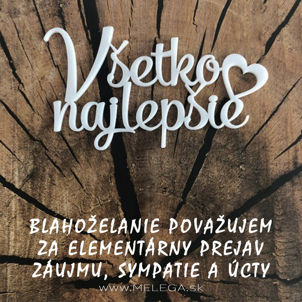 BLAHOŽELANIE POVAŽUJEM ZA ELEMENTÁRNY PREJAV ZÁUJMU, SYMPATIE A ÚCTY