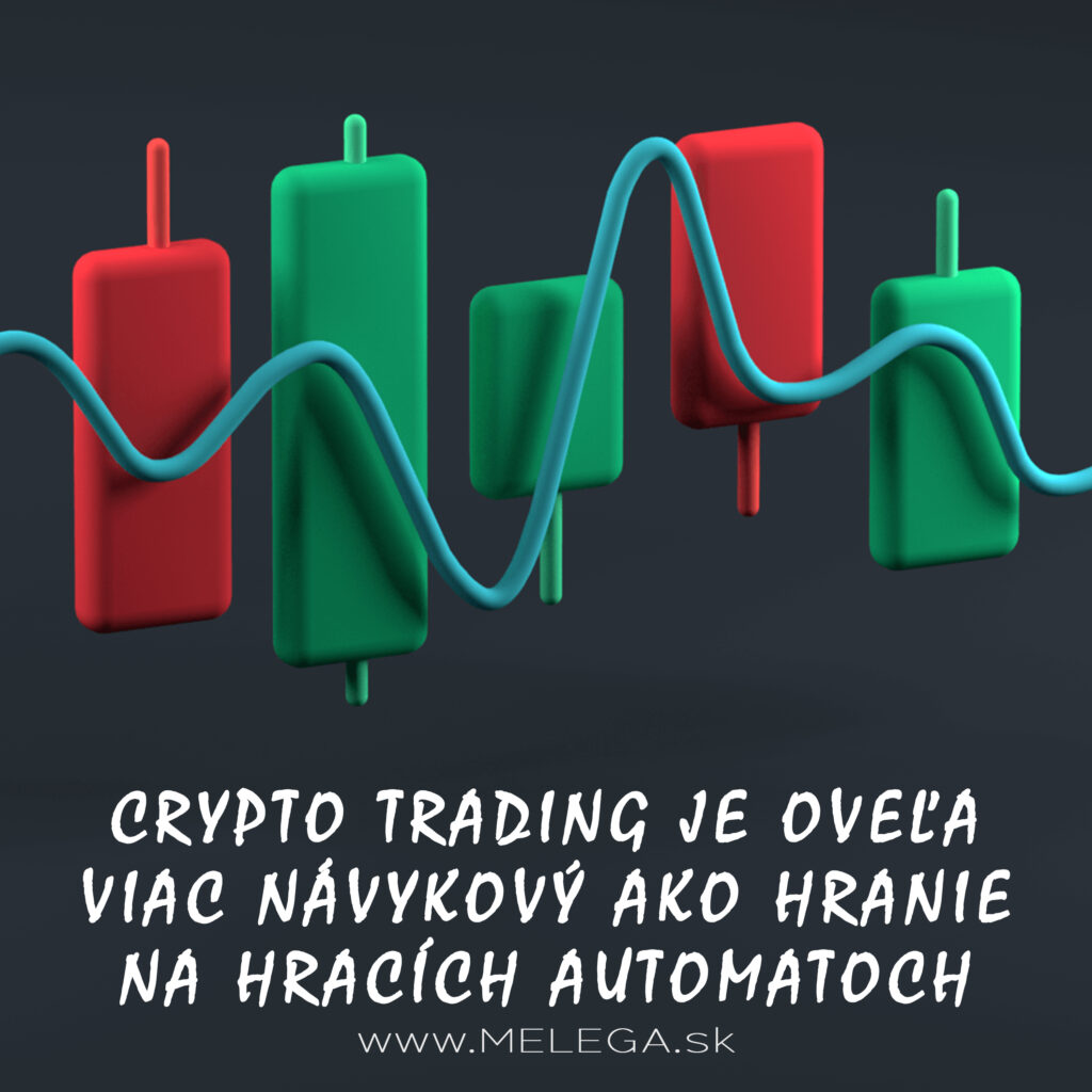 CRYPTO TRADING JE OVEĽA VIAC NÁVYKOVÝ AKO HRANIE NA HRACÍCH AUTOMATOCH